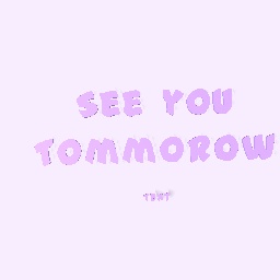 See you tommorow