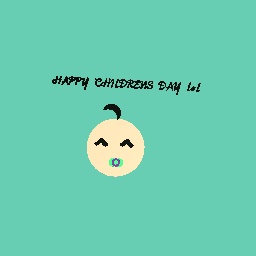 Happy childrens day lol