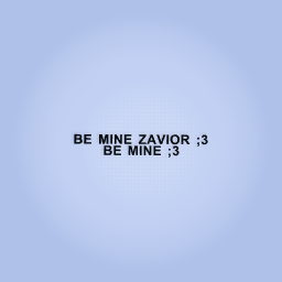 BE MINE ;3