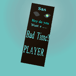 They want to have a Bad Time?