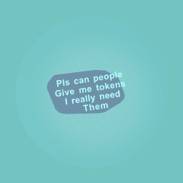 Really need tokens!!!!!