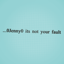 its not your fault...