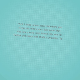 I need more followers plz!!!