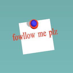 fowllow me pleeeeze