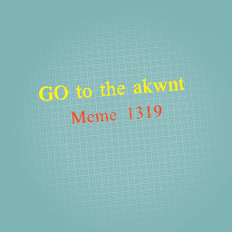 go to Meme 1319