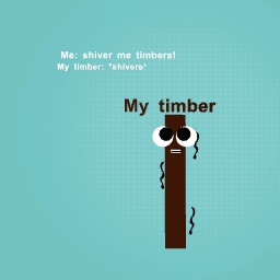 Shivermetimber!