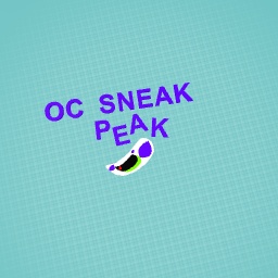 Sneak peak !!!! (New oc)