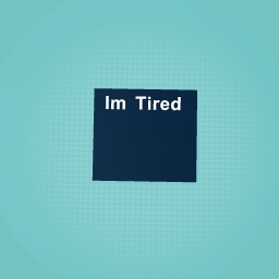 Tired