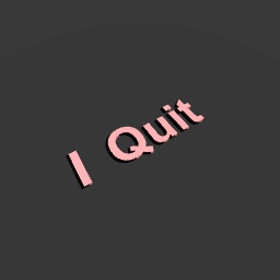 I Quit