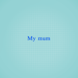 My mum