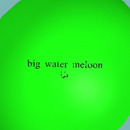 big watermeloon :3