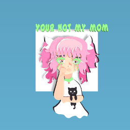 your not my mom