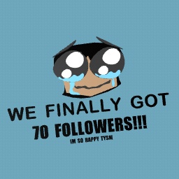 70 FOLLOWER!!