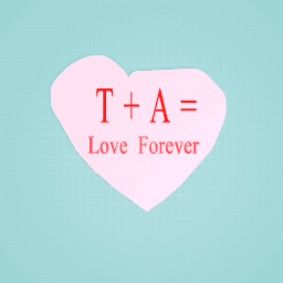 T + A = Love Forever