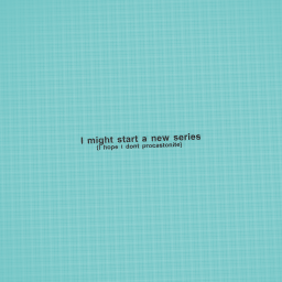 I might start a new series