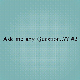 ask me any question #2