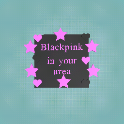 Blackpink in your area