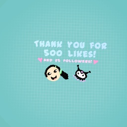 Tysm for 500 and more likes and 25 followers!