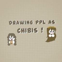 Drawing Ppl As Chibis !!!