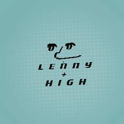 Lenny is high again..