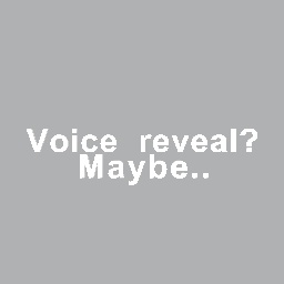 Voice reveal?