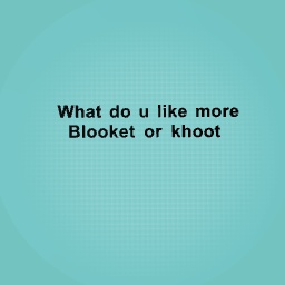 What do u like blooket or khoot