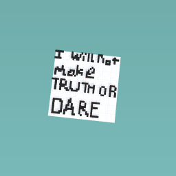 I Will not make truth or dare HMPH