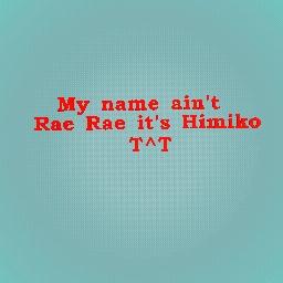 Stap calling me rae rae ;~;
