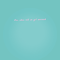 When will we get married @Sophie/♥︎RamenLover2.0