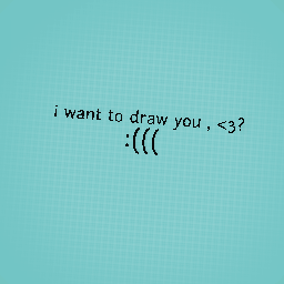 who' want's me to draw you'r avatar <3?