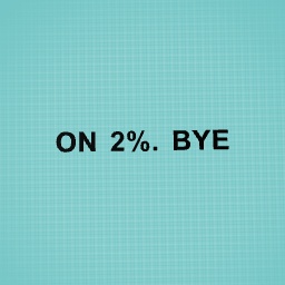 Yeah 2% 😊