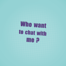 who want to chat with me ?