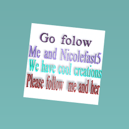 Go folow me and Nicolefast5