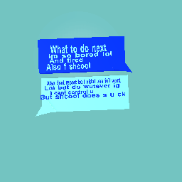 Might go on break for some ideas to do