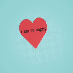 i am so happy
