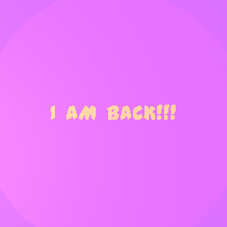 I’m BAAAAAAAAAAAACK!!!!!!!!!!!