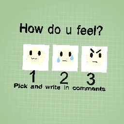 How do u feel?