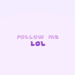 Follow me lol