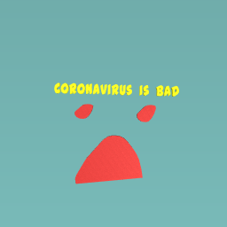 Coronavirus is bad