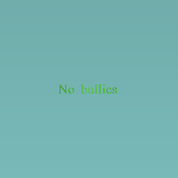 No bullies
