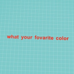 Also, which color do you prefer? Write also that all colors are beautiful and wonderful, and do not hide from telling us your favorite color