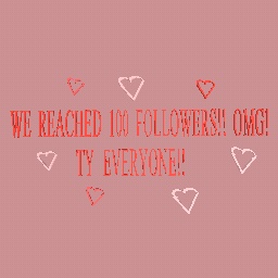 WE REACHED 100 FOLLOWERS!!