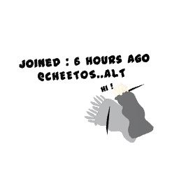 @CHEETOS..ALT Joined 6 Hours Ago