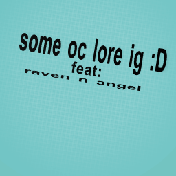 oc lore ig :D