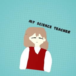 My science teacher