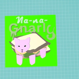 This cat, Nana gnarly