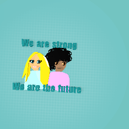 We are strong we are the future