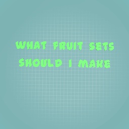 what fruit sets should i make