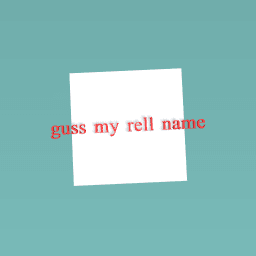 guss my rell name