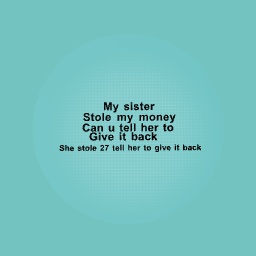 Tell my sister to give my money back